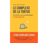 Le complexe de la tortue: Surmonter ses auto-sabotages et oser briller