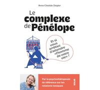 Le Complexe de Pénélope - Et si vous arrêtiez d'attendre l'homme de votre vie ?