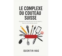 Le complexe du couteau Suisse: Pourquoi tu vaux plus que tous les experts… mais tu ne le sais pas encore