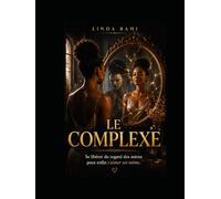 LE COMPLEXE: Se libérer du regard des autres pour enfin s'aimer soi-même