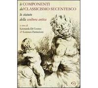 Le componenti del classicismo secentesco. Lo statuto della scultura antica. Ediz. italiana e inglese