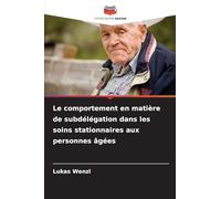 Le comportement en matière de subdélégation dans les soins stationnaires aux personnes âgées
