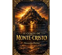 LE COMTE DE MONTE-CRISTO: Le chef -d'oeuvre intemporel d'aventure , de vengeance et de justice - Edition intégrale