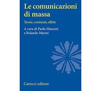 Le comunicazioni di massa. Teorie, contenuti, effetti
