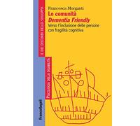 Le comunità Dementia Friendly. Verso l'inclusione delle persone con fragilità cognitiva
