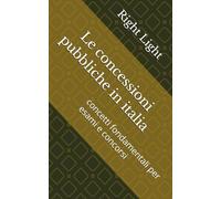 Le concessioni pubbliche in italia: concetti fondamentali per esami e concorsi