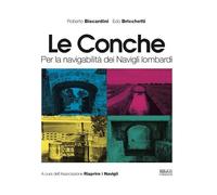 Le conche. Per la navigabilità dei Navigli lombardi