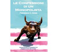 Le confessioni di un monopolista - Howe Frederick C.