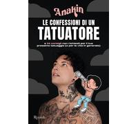 Le confessioni di un tatuatore e 34 consigli non richiesti per il tuo pros...