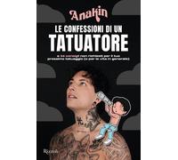 Libri Anakin - Le Confessioni Di Un Tatuatore E 34 Consigli Non Richiesti Per Il