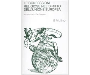 Le confessioni religiose nel diritto dell'Unione Europea - De Gregorio L. (cur.)