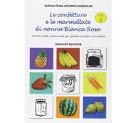 Le confetture e le marmellate di nonna Bianca Rosa. Antichi modi e nuove idee per gustare la frutta (Vol. 2)