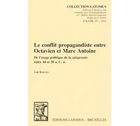 Le Conflit Propagandiste Entre Octavien Et Marc Antoine: De L'usage Politique De La Uituperatio Entre 44 Et 30 A. C. N.: De l'usage de la uituperatio entre 44 et 30 a.C.n.