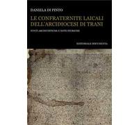 Le confraternite laicali dell'Arcidiocesi di Trani. Fonti archivistiche e note storiche