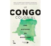 Le Congo Colonial : Une histoire en question: Une histoire en questions