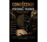 Le conoscenze del personal trainer: Guida completa basata su scienza e pratica
