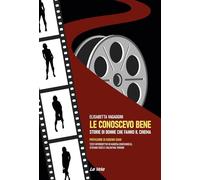 Le conoscevo bene. Storie di donne che fanno il cinema