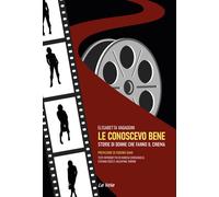 Libri Vagaggini Elisabetta - Le Conoscevo Bene. Storie Di Donne Che Fanno Il Cin