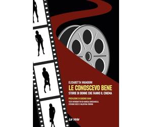 Le conoscevo bene. Storie di donne che fanno il cinema