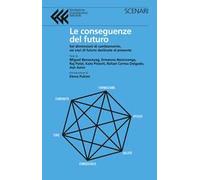Le conseguenze del futuro. Sei dimensioni di cambiamento, sei voci di futuro declinate al presente