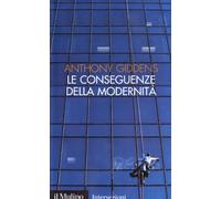 Le conseguenze della modernità. Fiducia e rischio, sicurezza e pericolo