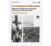 Le conseguenze della storia. Con CLIL. Per le Scuole superiori. Con DVD-ROM. Con e-book. Con espansione online. Dalla Belle époque alle sfide del mondo contemporaneo (Vol. 3)