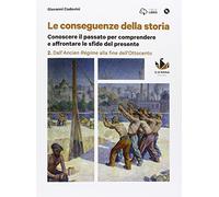 Le conseguenze della storia. Per le Scuole superiori. Con DVD-ROM. Con e-book. Con espansione online. Dall'ancien régime alla fine dell'Ottocento (Vol. 2)