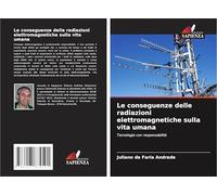 Le conseguenze delle radiazioni elettromagnetiche sulla vita umana: Tecnologia con responsabilità