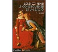 Le conseguenze di un bacio. L'episodio di Francesca nella «Commedia» di Dante