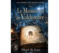 LE CONSEIL DES DOUZE SAGES: TOME I - Le Manuscrit de Valdombre