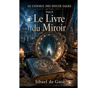 LE CONSEIL DES DOUZE SAGES: TOME II - Le Livre du Miroir