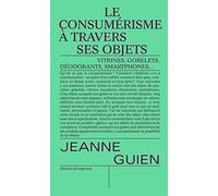 Le consumérisme à travers ses objets: Gobelets, vitrines, mouchoirs, smartphones et déodorants