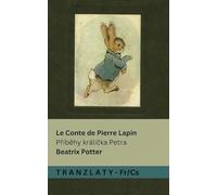Le Conte de Pierre Lapin / Příběhy Králíčka Petra: Tranzlaty Français Čestina