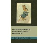 Le Conte de Pierre Lapin / Příběhy Králíčka Petra: Tranzlaty Français Slovenčina
