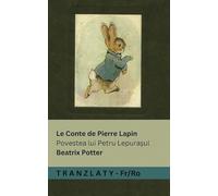 Le Conte de Pierre Lapin / Povestea lui Petru Lepura¿ul: Tranzlaty Français Român¿