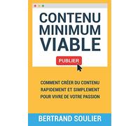 Le Contenu Minimum Viable: Comment créer du contenu rapidement et simplement pour vivre de votre passion