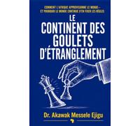 Le Continent des points d’étranglement: Comment l’Afrique approvisionne le monde - et pourquoi le monde continue d’en fixer les conditions