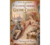 LE CONTRO MEMORIE DI GIACOMO CASANOVA: La Diplomazia Dei Boudoir