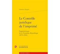 Le Controle Juridique De L'imprime: L'apprentissage De La Troisieme Republique, 1870-1906