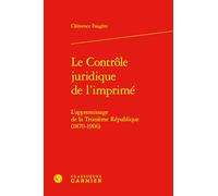 Le Controle Juridique De L'imprime: L'apprentissage De La Troisieme Republique, 1870-1906