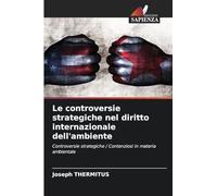 Le controversie strategiche nel diritto internazionale dell'ambiente: Controversie strategiche / Contenziosi in materia ambientale