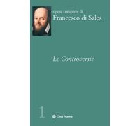 Le Controversie Vol 1 Opere Complete Di Francesco Di Sales - 2023 - Città Nuova