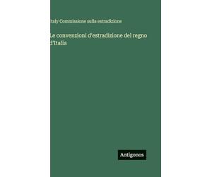 Le convenzioni d'estradizione del regno d'Italia