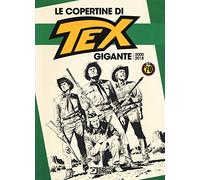 Le copertine di Tex gigante (2000-2018). Ediz. a colori