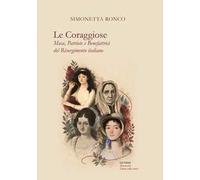 Le coraggiose. Muse, patriote e benefattrici del Risorgimento italiano