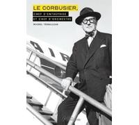 Le Corbusier: Chef d'entreprise et chef d'orchestre