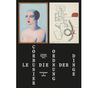 Le Corbusier: Die Ordnung der Dinge