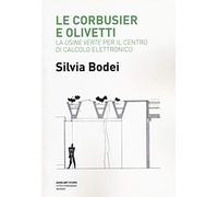 Le Corbusier e Olivetti. La «Usine Verte» per il Centro di calcolo elettronico