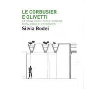 Le Corbusier e Olivetti. La «Usine Verte» per il Centro di calcolo elettronico