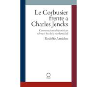Le Corbusier frente a Charles Jencks: Conversaciones hipotéticas sobre el fin de la modernidad: 4